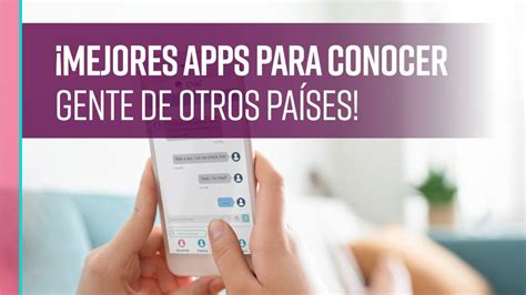 Las mejores apps para conocer gente de otros países。